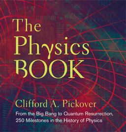 Physics Book From the Big Bang to Quantum Resurrection, 250 Milestones in the History of Physics  9781402778612 Front Cover