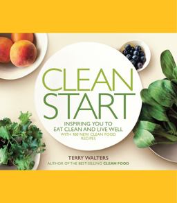 Clean Start Inspiring You to Eat Clean and Live Well with 100 New Clean Food Recipes  9781402779053 Front Cover