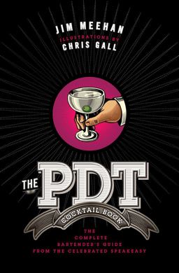 PDT Cocktail Book The Complete Bartender's Guide from the Celebrated Speakeasy  9781402779237 Front Cover