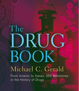 Drug Book From Arsenic to Xanax, 250 Milestones in the History of Drugs  9781402782640 Front Cover