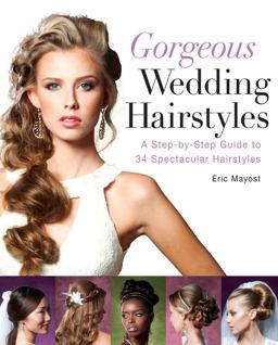 Gorgeous Wedding Hairstyles A Step-By-Step Guide to 34 Spectacular Hairstyles  9781402785894 Front Cover