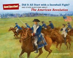 Did It All Start with a Snowball Fight? And Other Questions about... The American Revolution  9781402787348 Front Cover