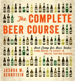 Complete Beer Course Boot Camp for Beer Geeks: from Novice to Expert in Twelve Tasting Classes  9781402797675 Front Cover