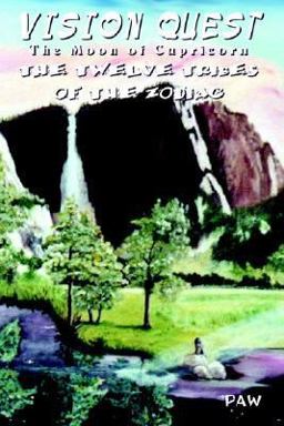 Vision Quest: the Moon of Capricorn - The Twelve Tribes of the Zodiac