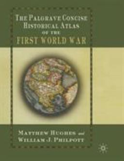 The Palgrave Concise Historical Atlas of the First World War The Palgrave Concise Historical Atlas of the First World War