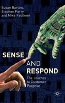 Sense and Respond The Journey to Customer Purpose  9781403945730 Front Cover
