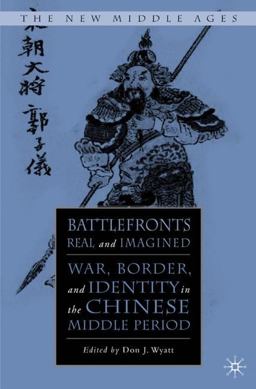 Battlefronts Real and Imagined War, Border, and Identity in the Chinese Middle Period  9781403960849 Front Cover