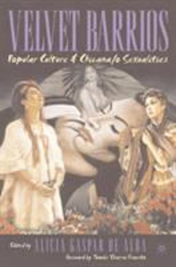 Velvet Barrios Popular Culture and Chicana/o Sexualities  9781403960979 Front Cover