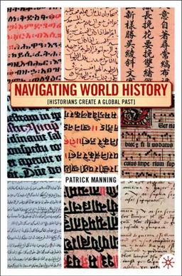 Navigating World History Historians Create a Global Past  9781403961198 Front Cover