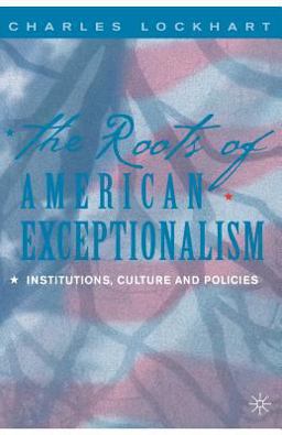 Roots of American Exceptionalism Institutions, Culture and Policies  9781403961969 Front Cover