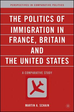 Politics of Immigration in France, Britain, and the United States A Comparative Study  9781403962164 Front Cover
