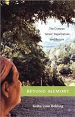 Beyond Memory The Crimean Tatars' Deportation and Return 2004 9781403962652 Front Cover