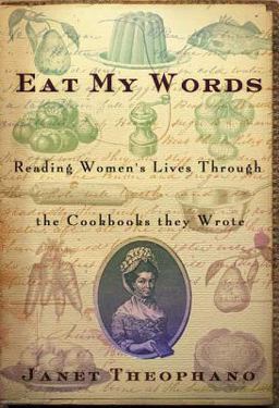 Eat My Words Reading Women's Lives Through the Cookbooks They Wrote  9781403962935 Front Cover