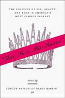 There She Is, Miss America The Politics of Sex, Beauty, and Race in America's Most Famous Pageant  9781403963024 Front Cover