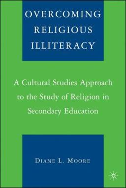 Overcoming Religious Illiteracy A Cultural Studies Approach to the Study of Religion in Secondary Education  9781403963499 Front Cover