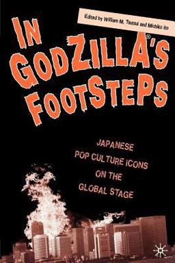 In Godzilla's Footsteps Japanese Pop Culture Icons on the Global Stage  9781403964632 Front Cover
