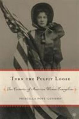 Turn the Pulpit Loose Two Centuries of American Women Evangelists  9781403965295 Front Cover