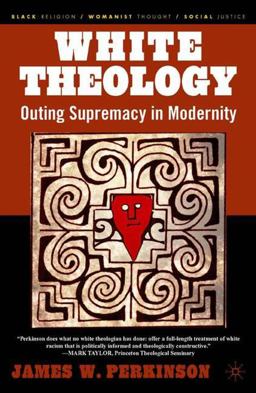 White Theology Outing Supremacy in Modernity 2004 9781403965844 Front Cover