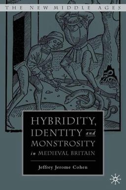 Hybridity, Identity, and Monstrosity in Medieval Britain On Difficult Middles  9781403969712 Front Cover