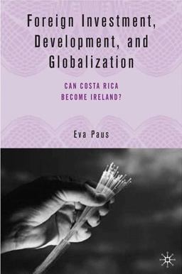 Foreign Investment, Development, and Globalization Can Costa Rica Become Ireland?  9781403969835 Front Cover