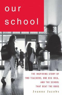 Our School The Inspiring Story of Two Teachers, One Big Idea, and the School That Beat the Odds  9781403970237 Front Cover