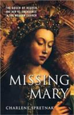Missing Mary The Queen of Heaven and Her Re-Emergence in the Modern Church  9781403970404 Front Cover