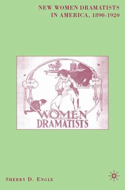 New Women Dramatists in America, 1890-1920  9781403973207 Front Cover