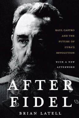After Fidel Raul Castro and the Future of Cuba's Revolution 2nd 9781403975072 Front Cover
