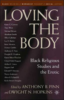 Loving the Body Black Religious Studies and the Erotic  9781403976383 Front Cover