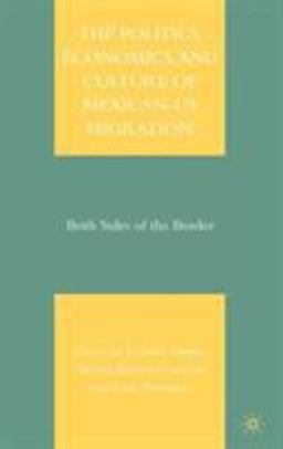 The Politics, Economics, and Culture of Mexican-US Migration