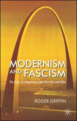 Modernism and Fascism The Sense of a Beginning under Mussolini and Hitler  9781403987846 Front Cover