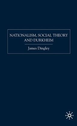 Nationalism, Social Theory and Durkheim  9781403996794 Front Cover