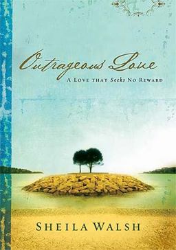 Outrageous Love A Love That Seeks No Reward  9781404101104 Front Cover