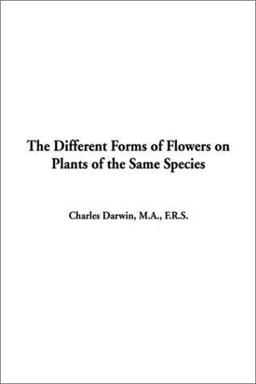 The Different Forms of Flowers on Plants of the Same Species The Different Forms of Flowers on Plants of the Same Species