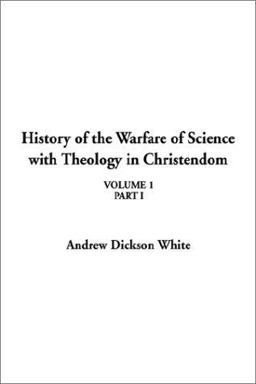 History of the Warfare of Science with Theology in Christendom