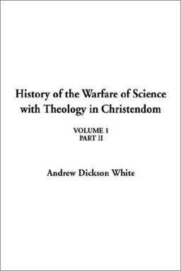 History of the Warfare of Science with Theology in Christendom