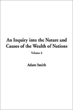 An Inquiry into the Nature and Causes of the Wealth of Nations