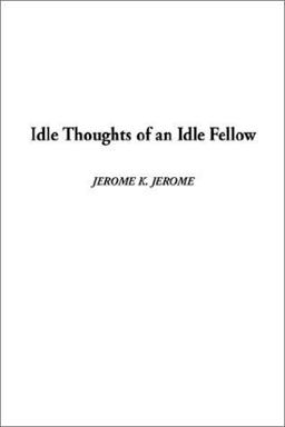The Idle Thoughts of an Idle Fellow