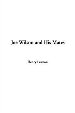 Joe Wilson and His Mates Joe Wilson and His Mates