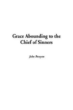 Grace Abounding to the Chief of Sinners