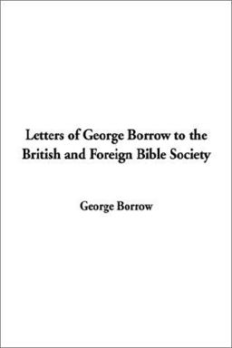 Letters of George Borrow to the British and Foreign Bible Society