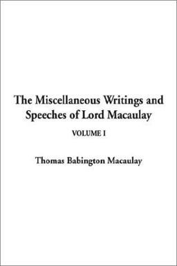 Miscellaneous Writings and Speeches of Lord Macaulay