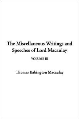 Miscellaneous Writings and Speeches of Lord Macaulay