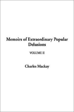 Memoirs of Extraordinary Popular Delusions