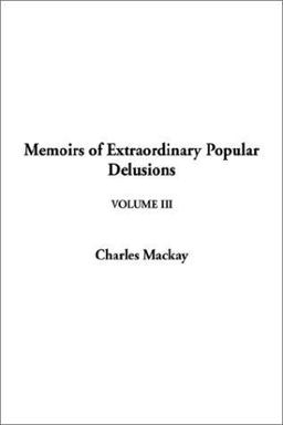 Memoirs of Extraordinary Popular Delusions