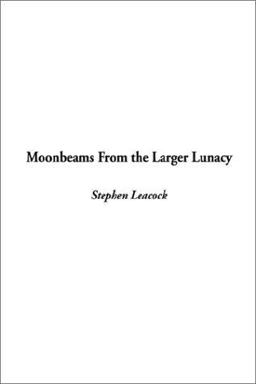 Moonbeams from the Larger Lunacy