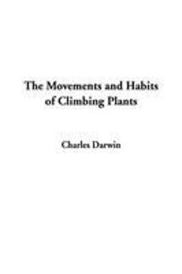 The Movements and Habits of Climbing Plants The Movements and Habits of Climbing Plants