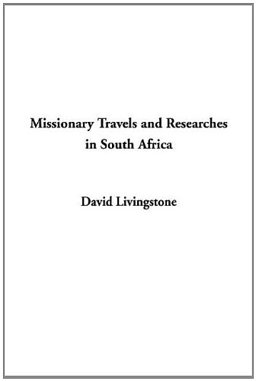 Missionary Travels and Researches in South Africa