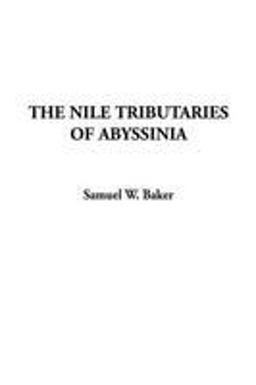 The Nile Tributaries of Abyssinia The Nile Tributaries of Abyssinia