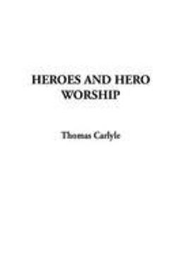 On Heroes, Hero Worship and the Heroic in History